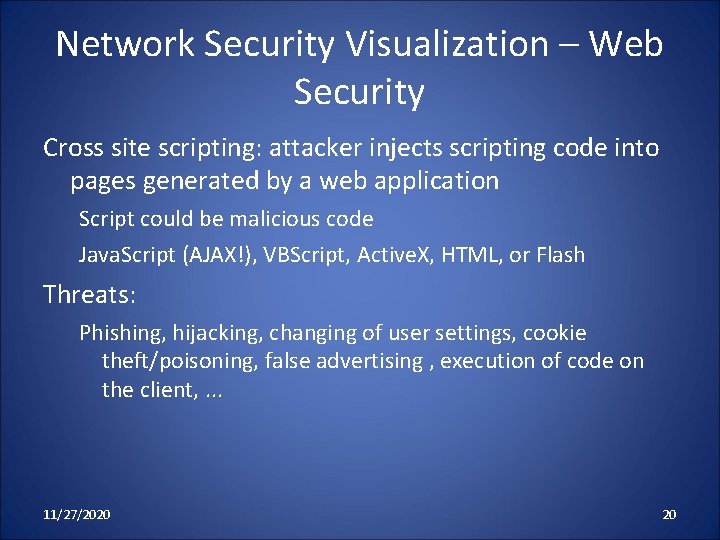 Network Security Visualization – Web Security Cross site scripting: attacker injects scripting code into