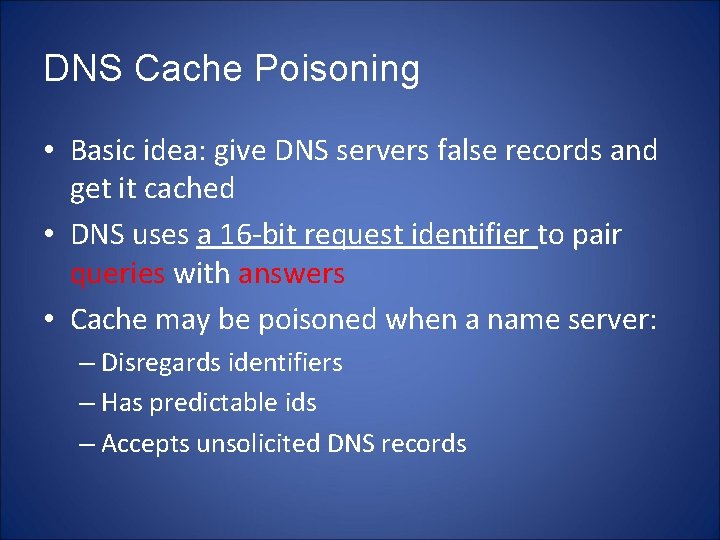 DNS Cache Poisoning • Basic idea: give DNS servers false records and get it