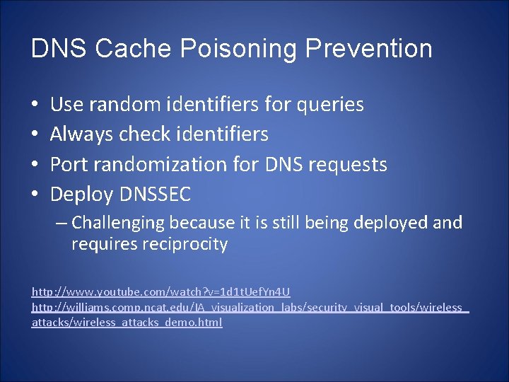 DNS Cache Poisoning Prevention • • Use random identifiers for queries Always check identifiers