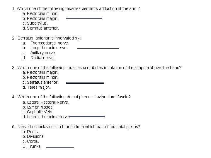 1. Which one of the following muscles performs adduction of the arm ? a.