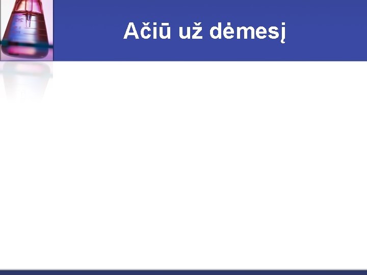 Ačiū už dėmesį 