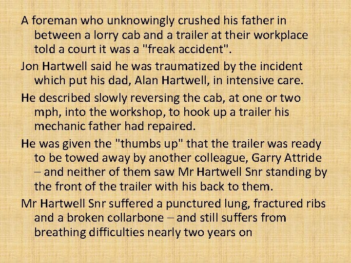 A foreman who unknowingly crushed his father in between a lorry cab and a