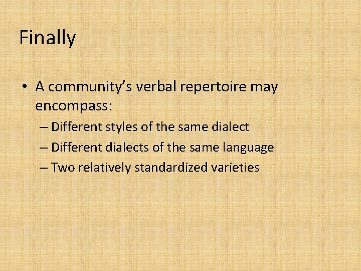 Finally • A community’s verbal repertoire may encompass: – Different styles of the same