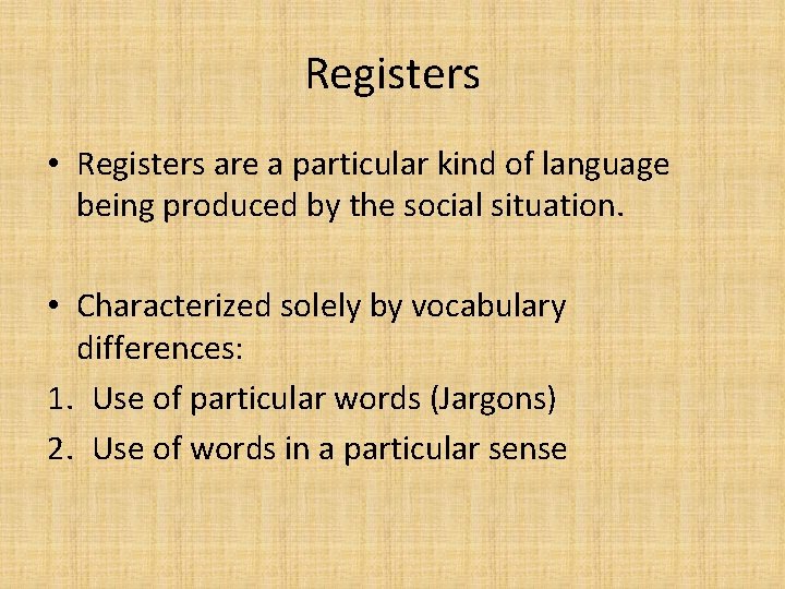 Registers • Registers are a particular kind of language being produced by the social