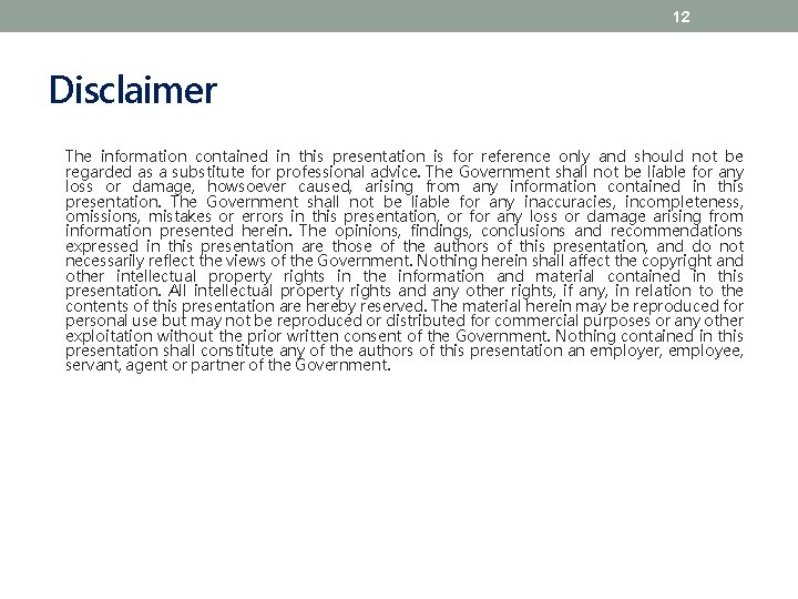 12 Disclaimer The information contained in this presentation is for reference only and should