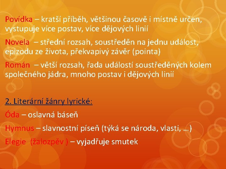 Povídka – kratší příběh, většinou časově i místně určen, vystupuje více postav, více dějových