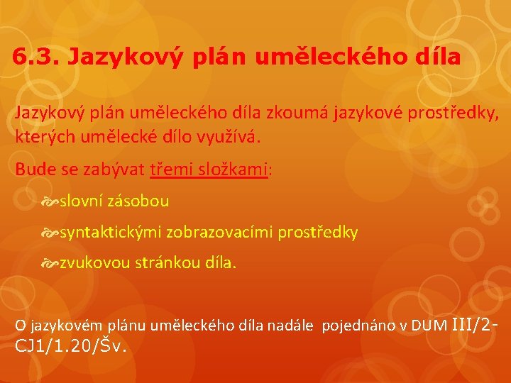 6. 3. Jazykový plán uměleckého díla zkoumá jazykové prostředky, kterých umělecké dílo využívá. Bude