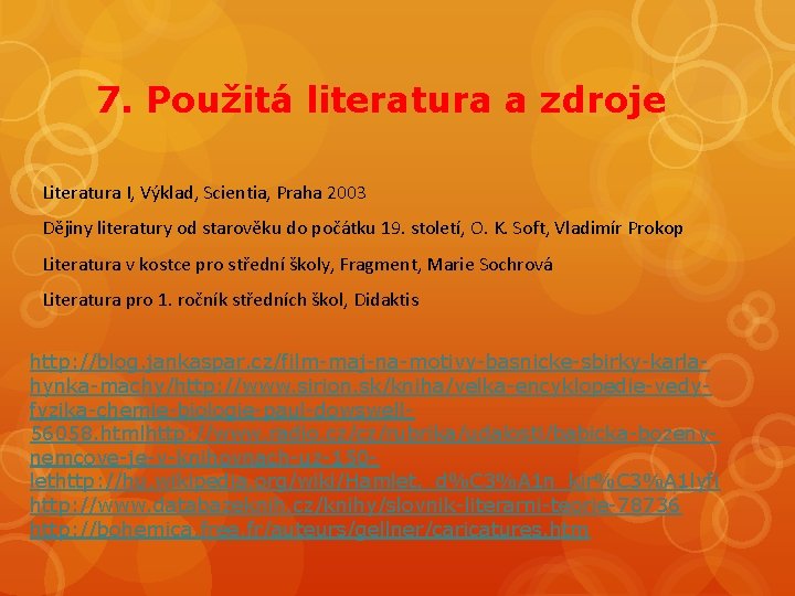 7. Použitá literatura a zdroje Literatura I, Výklad, Scientia, Praha 2003 Dějiny literatury od