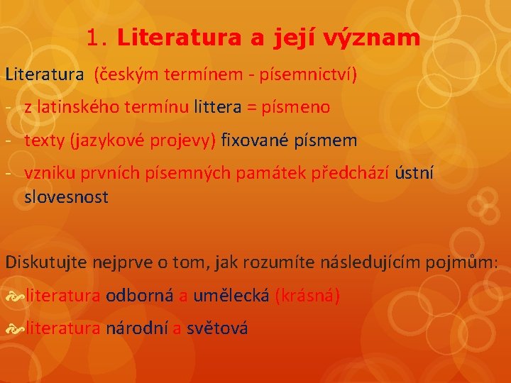 1. Literatura a její význam Literatura (českým termínem - písemnictví) - z latinského termínu