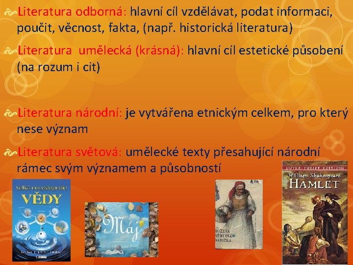  Literatura odborná: hlavní cíl vzdělávat, podat informaci, poučit, věcnost, fakta, (např. historická literatura)