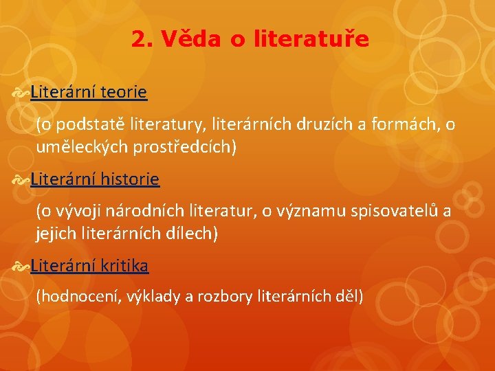 2. Věda o literatuře Literární teorie (o podstatě literatury, literárních druzích a formách, o