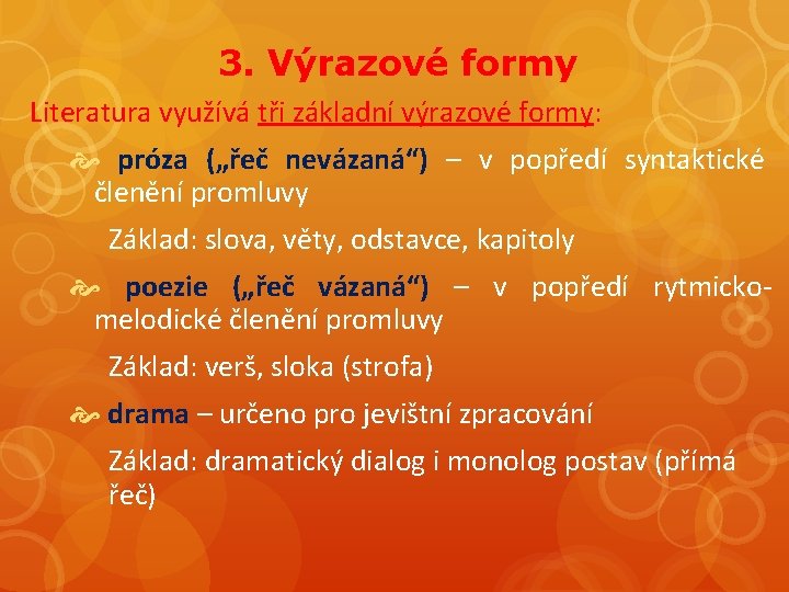 3. Výrazové formy Literatura využívá tři základní výrazové formy: próza („řeč nevázaná“) – v