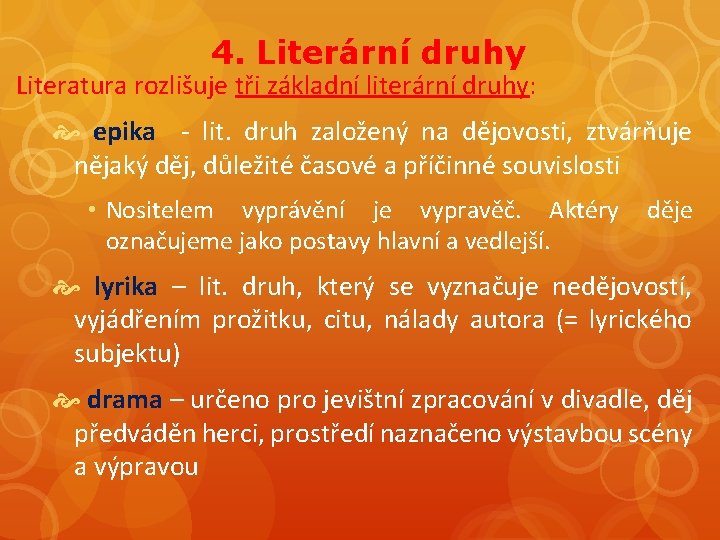 4. Literární druhy Literatura rozlišuje tři základní literární druhy: epika - lit. druh založený