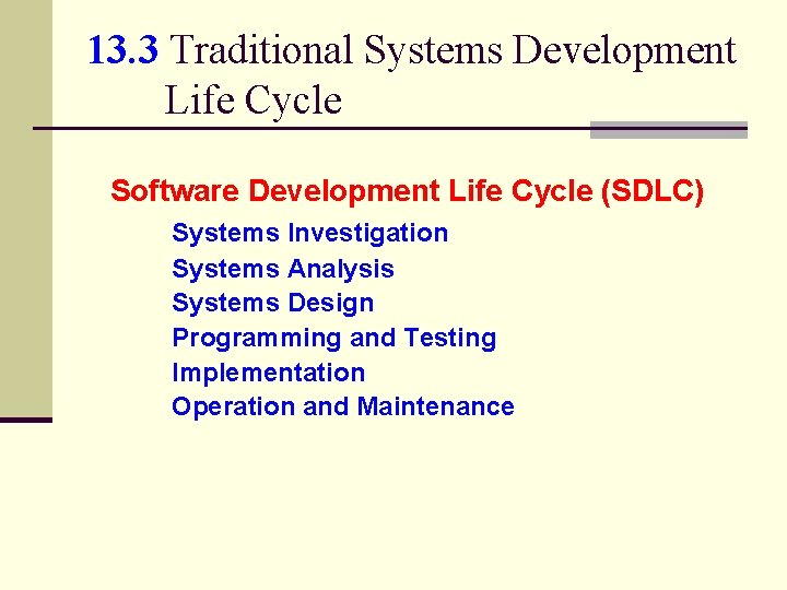 13. 3 Traditional Systems Development Life Cycle Software Development Life Cycle (SDLC) Systems Investigation