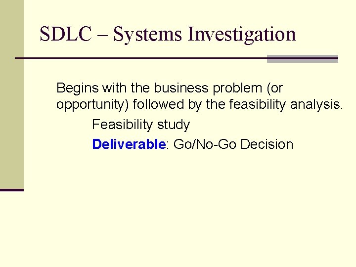 SDLC – Systems Investigation Begins with the business problem (or opportunity) followed by the
