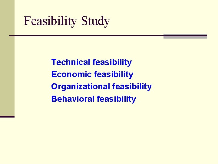 Feasibility Study Technical feasibility Economic feasibility Organizational feasibility Behavioral feasibility 