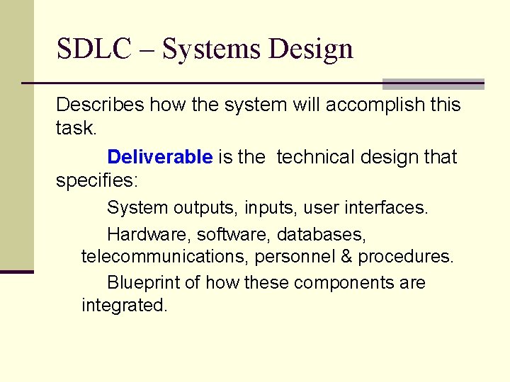 SDLC – Systems Design Describes how the system will accomplish this task. Deliverable is