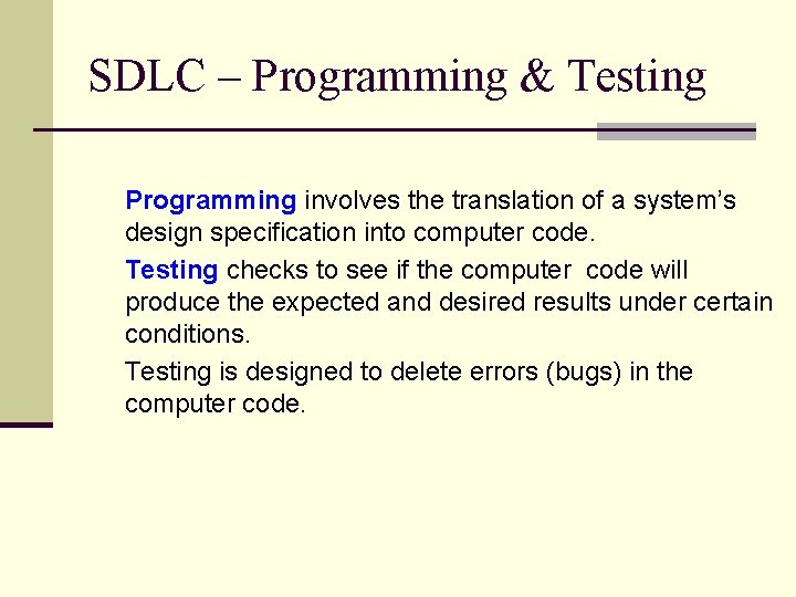 SDLC – Programming & Testing Programming involves the translation of a system’s design specification