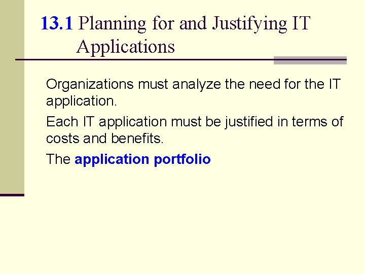 13. 1 Planning for and Justifying IT Applications Organizations must analyze the need for