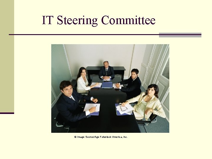 IT Steering Committee © Image Source/Age Fotostock America, Inc. 