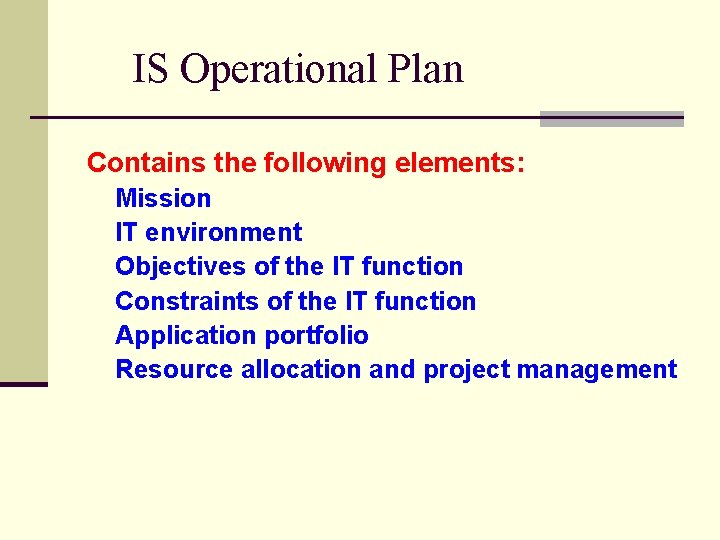 IS Operational Plan Contains the following elements: Mission IT environment Objectives of the IT