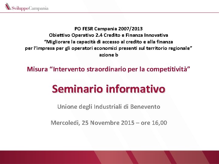 PO FESR Campania 2007/2013 Obiettivo Operativo 2. 4 Credito e Finanza Innovativa “Migliorare la
