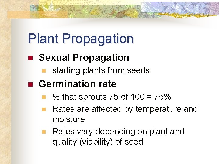 Plant Propagation n Sexual Propagation n n starting plants from seeds Germination rate n