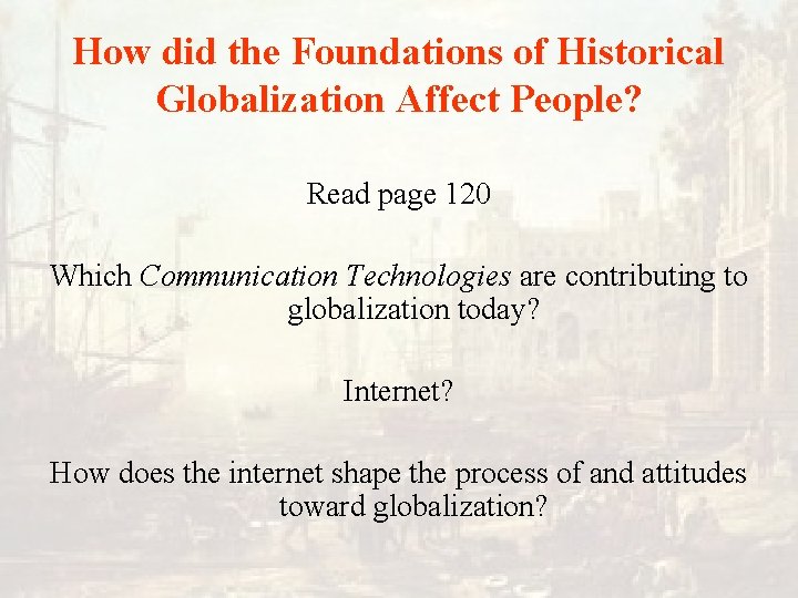 How did the Foundations of Historical Globalization Affect People? Read page 120 Which Communication