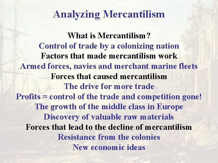 Analyzing Mercantilism What is Mercantilism? Control of trade by a colonizing nation Factors that