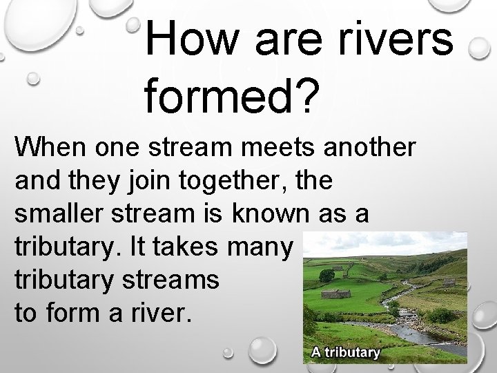 How are rivers formed? When one stream meets another and they join together, the