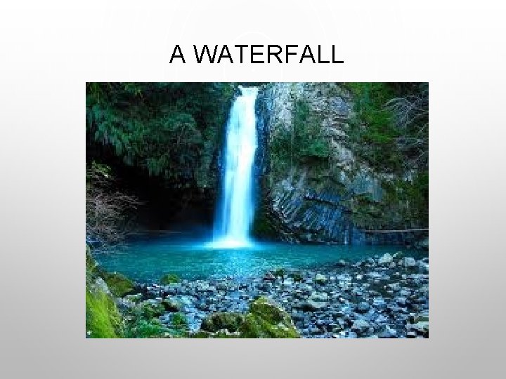A WATERFALL 