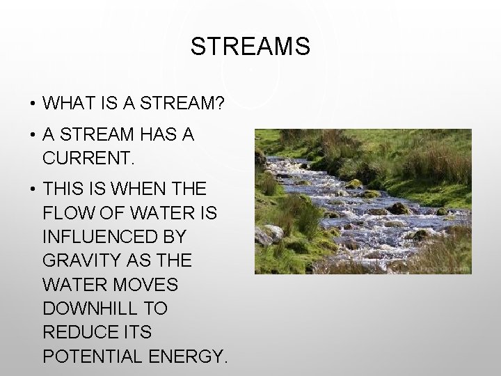 STREAMS • WHAT IS A STREAM? • A STREAM HAS A CURRENT. • THIS