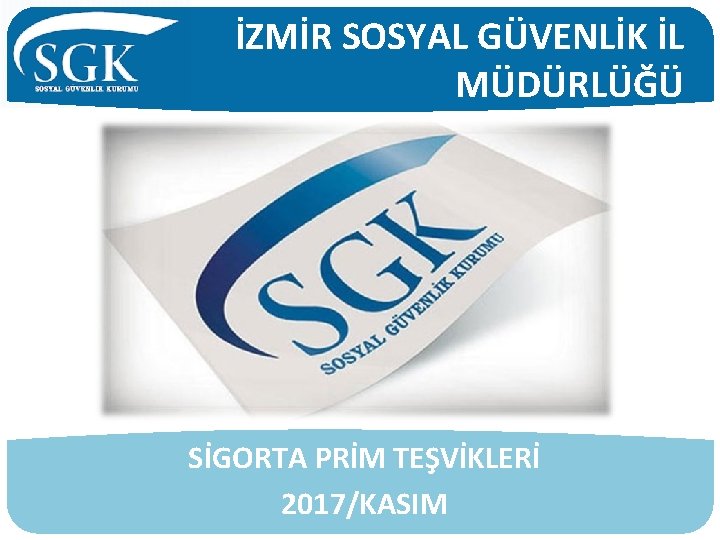 İZMİR SOSYAL GÜVENLİK İL MÜDÜRLÜĞÜ SİGORTA PRİM TEŞVİKLERİ 2017/KASIM 