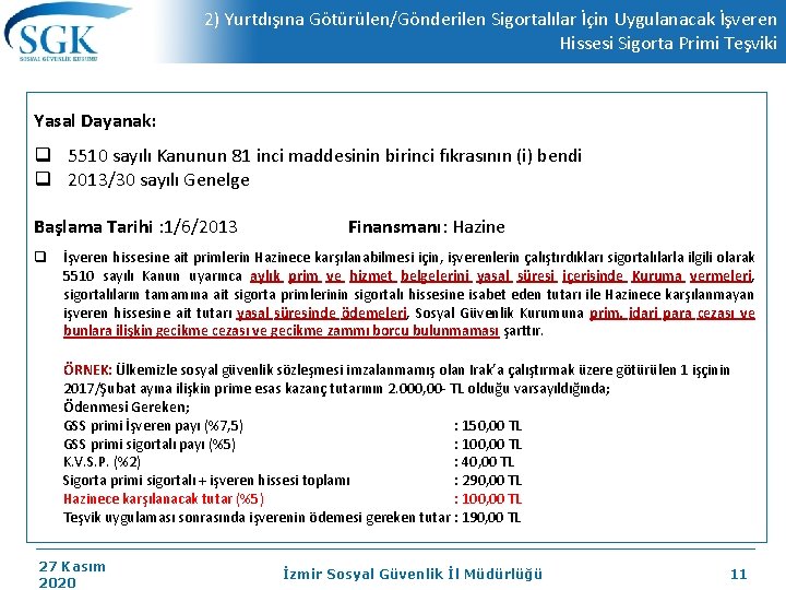 2) Yurtdışına Götürülen/Gönderilen Sigortalılar İçin Uygulanacak İşveren Hissesi Sigorta Primi Teşviki Yasal Dayanak: q