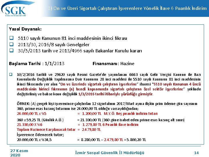 3) On ve Üzeri Sigortalı Çalıştıran İşverenlere Yönelik İlave 6 Puanlık İndirim Yasal Dayanak: