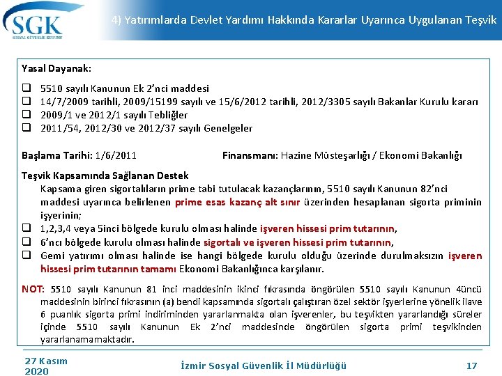 4) Yatırımlarda Devlet Yardımı Hakkında Kararlar Uyarınca Uygulanan Teşvik Yasal Dayanak: q q 5510