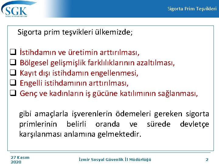 Sigorta Prim Teşvikleri Sigorta prim teşvikleri ülkemizde; q İstihdamın ve üretimin arttırılması, q Bölgesel