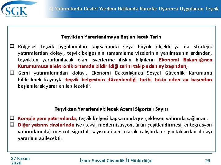 4) Yatırımlarda Devlet Yardımı Hakkında Kararlar Uyarınca Uygulanan Teşvikten Yararlanılmaya Başlanılacak Tarih q Bölgesel