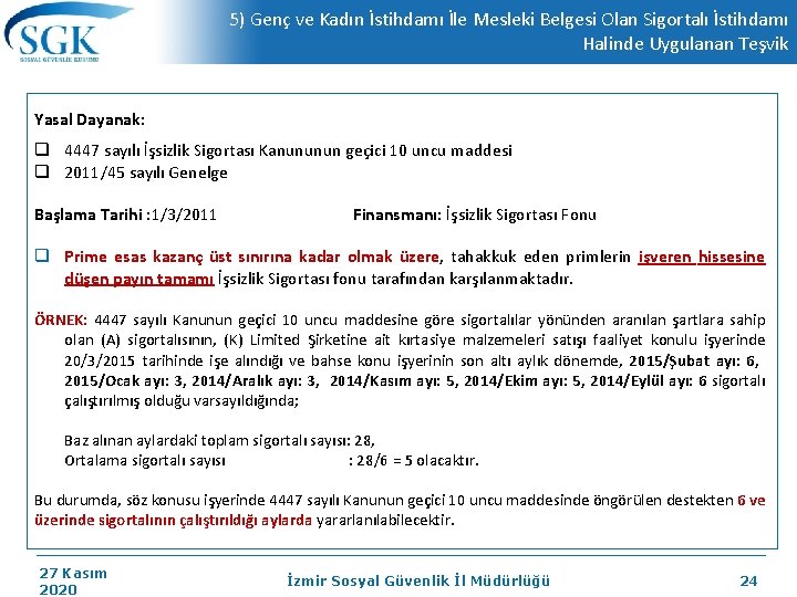 5) Genç ve Kadın İstihdamı İle Mesleki Belgesi Olan Sigortalı İstihdamı Halinde Uygulanan Teşvik