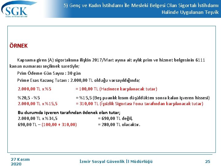 5) Genç ve Kadın İstihdamı İle Mesleki Belgesi Olan Sigortalı İstihdamı Halinde Uygulanan Teşvik