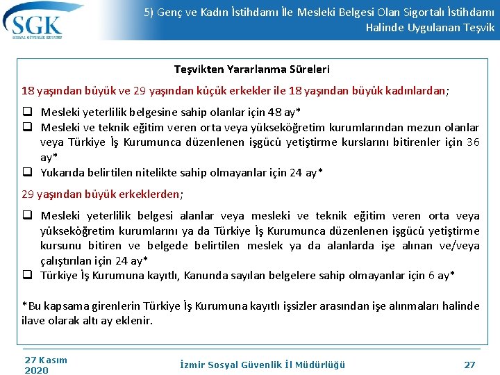 5) Genç ve Kadın İstihdamı İle Mesleki Belgesi Olan Sigortalı İstihdamı Halinde Uygulanan Teşvikten