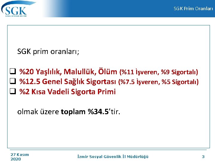 SGK Prim Oranları SGK prim oranları; q %20 Yaşlılık, Malullük, Ölüm (%11 İşveren, %9