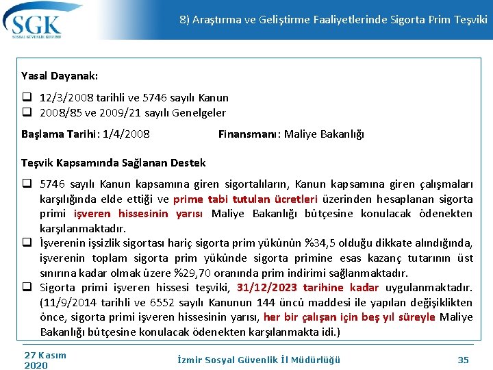 8) Araştırma ve Geliştirme Faaliyetlerinde Sigorta Prim Teşviki Yasal Dayanak: q 12/3/2008 tarihli ve