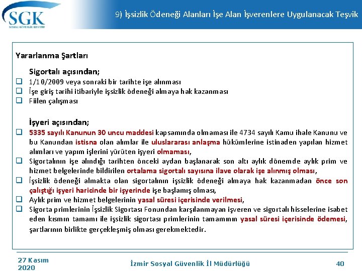 9) İşsizlik Ödeneği Alanları İşe Alan İşverenlere Uygulanacak Teşvik Yararlanma Şartları Sigortalı açısından; q