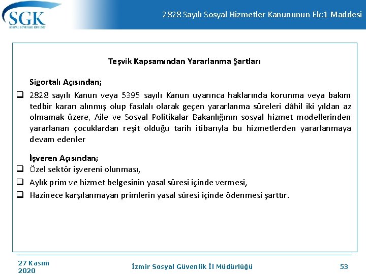 2828 Sayılı Sosyal Hizmetler Kanununun Ek: 1 Maddesi Teşvik Kapsamından Yararlanma Şartları Sigortalı Açısından;