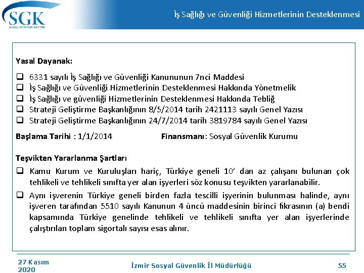 İş Sağlığı ve Güvenliği Hizmetlerinin Desteklenmesi Yasal Dayanak: q q q 6331 sayılı İş