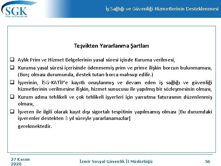 İş Sağlığı ve Güvenliği Hizmetlerinin Desteklenmesi Teşvikten Yararlanma Şartları q Aylık Prim ve Hizmet