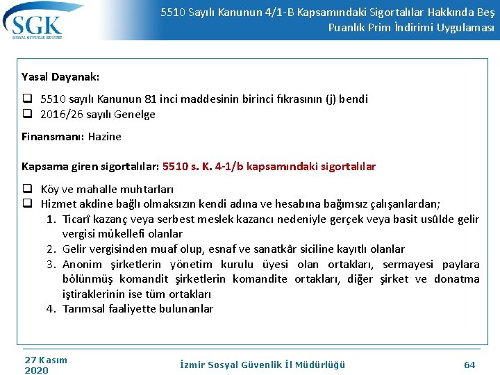 5510 Sayılı Kanunun 4/1 -B Kapsamındaki Sigortalılar Hakkında Beş Puanlık Prim İndirimi Uygulaması Yasal