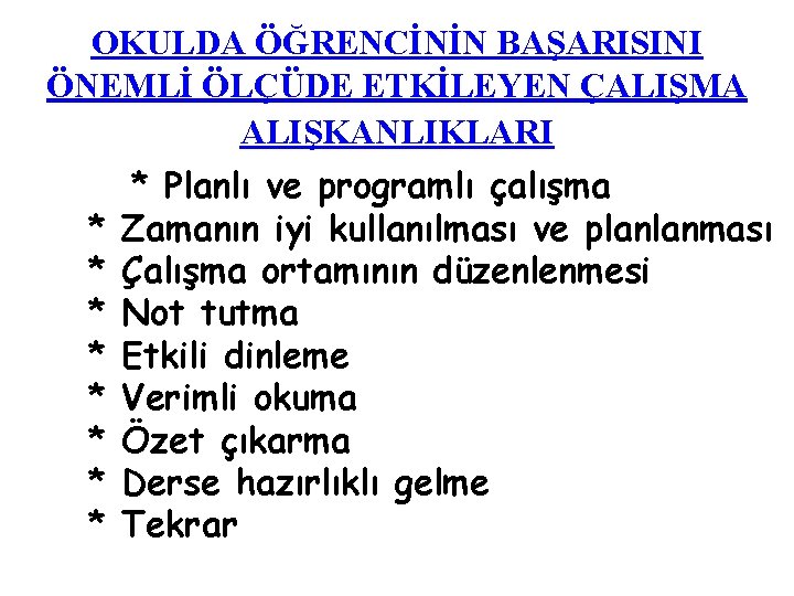 OKULDA ÖĞRENCİNİN BAŞARISINI ÖNEMLİ ÖLÇÜDE ETKİLEYEN ÇALIŞMA ALIŞKANLIKLARI * * * * * Planlı