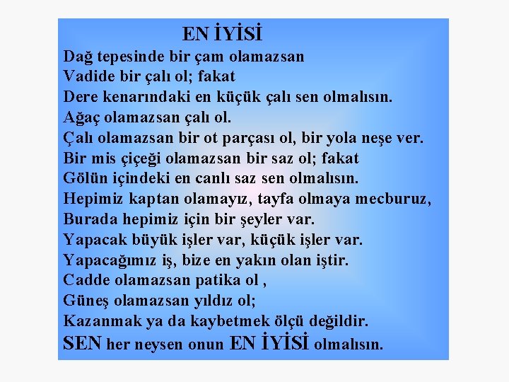 EN İYİSİ Dağ tepesinde bir çam olamazsan Vadide bir çalı ol; fakat Dere kenarındaki